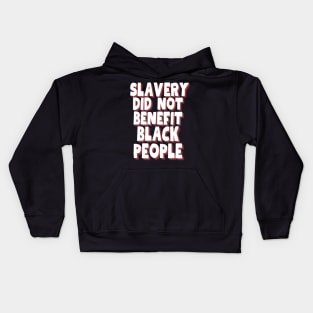 slavery did not benefit black people Kids Hoodie